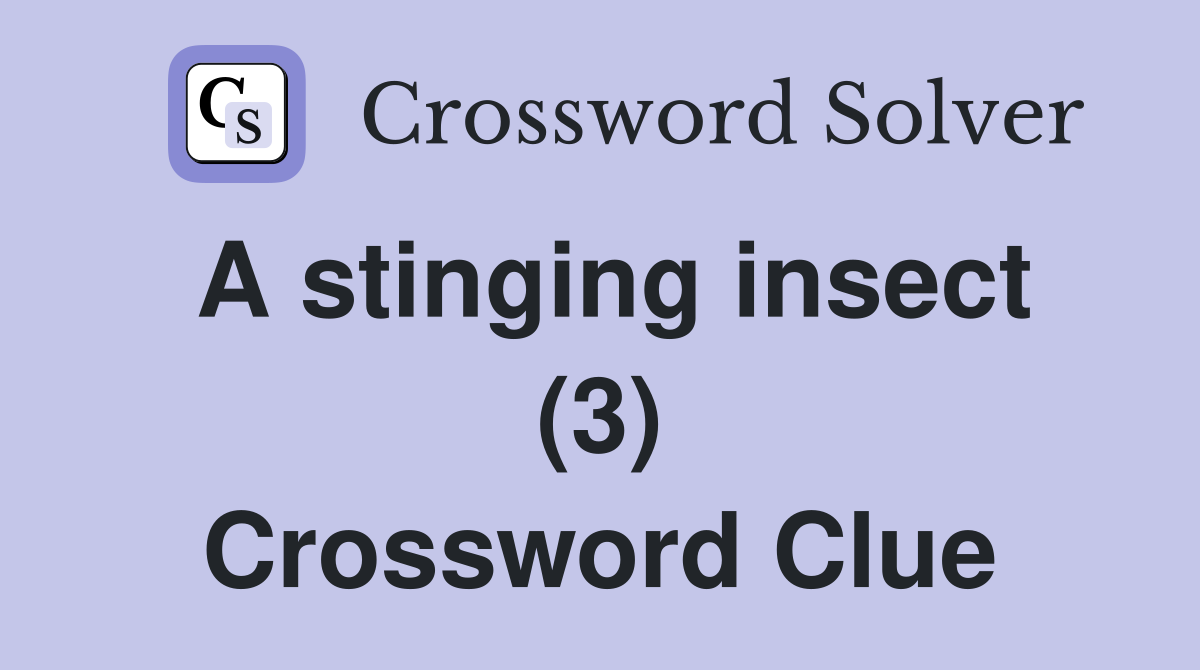 A stinging insect (3) Crossword Clue