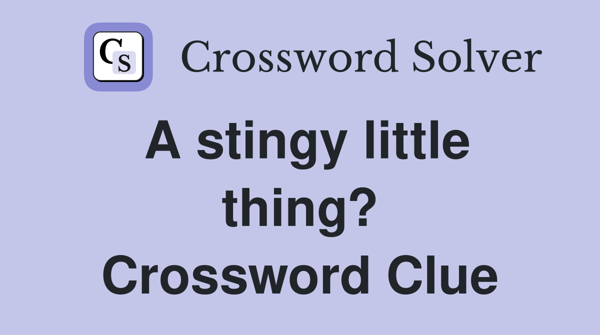 A stingy little thing? Crossword Clue