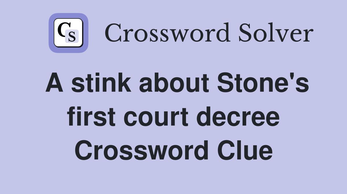 A stink about Stone's first court decree Crossword Clue