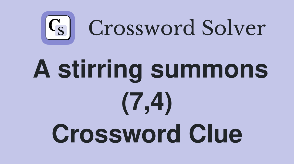 A stirring summons (7,4) Crossword Clue