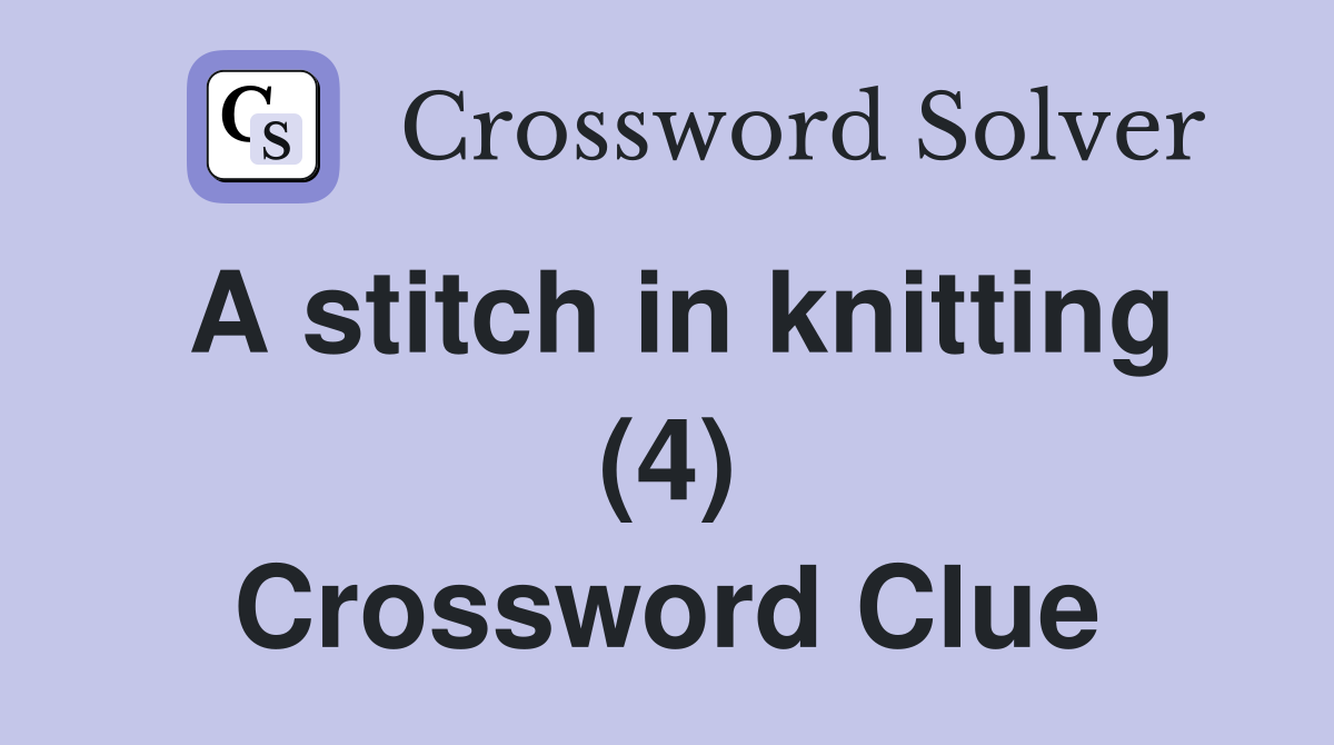 A stitch in knitting (4) Crossword Clue