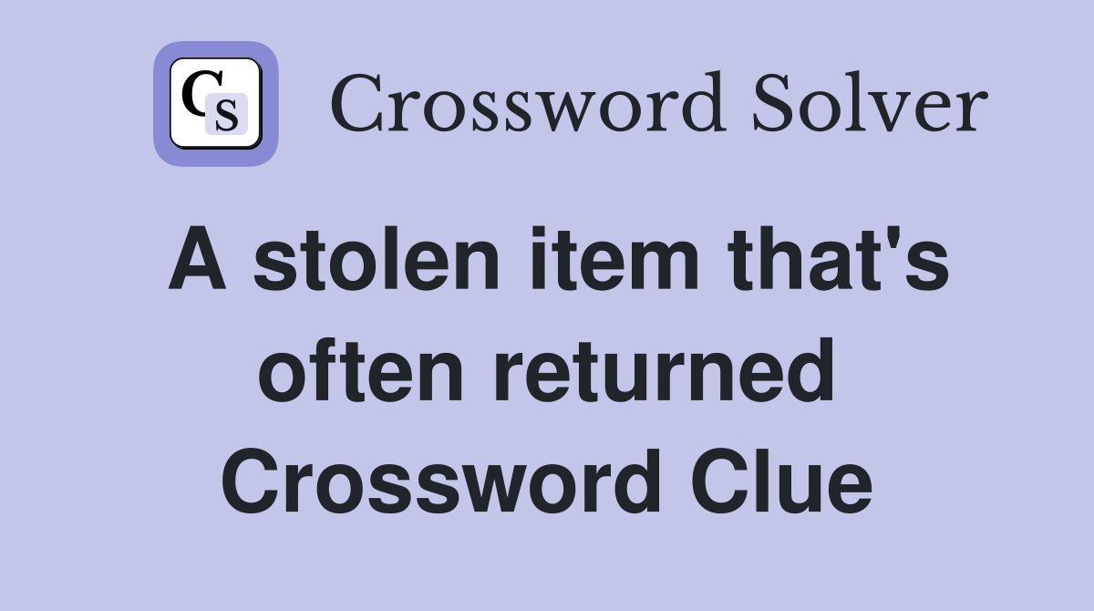 A stolen item that's often returned Crossword Clue