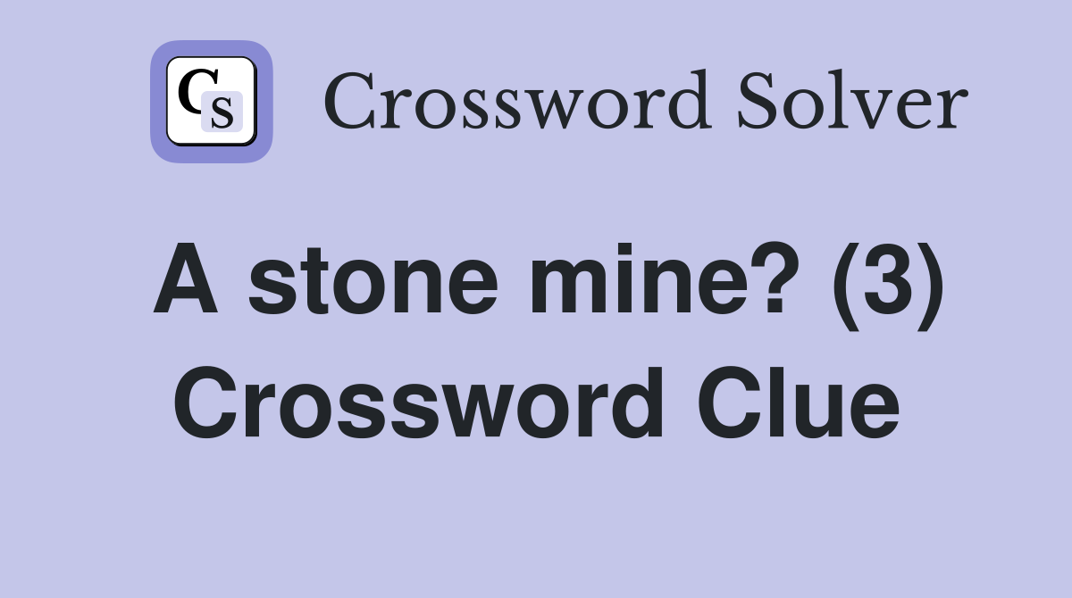 A stone mine? (3) Crossword Clue