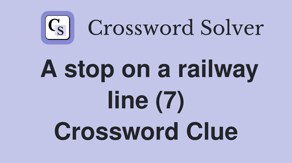 A stop on a railway line (7) Crossword Clue