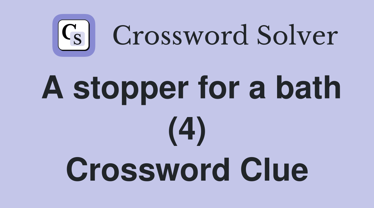 A stopper for a bath (4) Crossword Clue