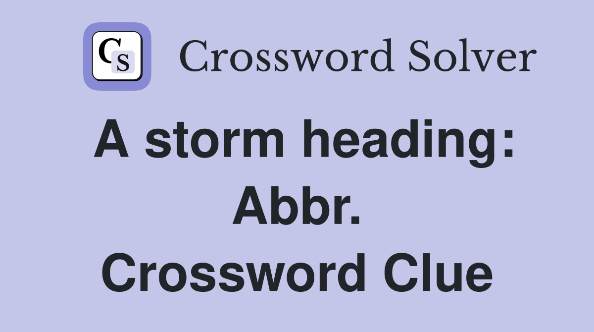 A storm heading: Abbr. Crossword Clue