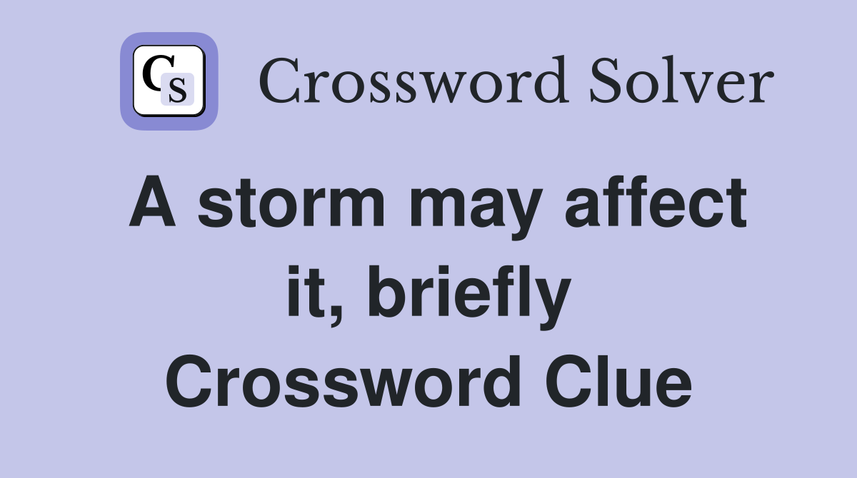 A storm may affect it, briefly Crossword Clue