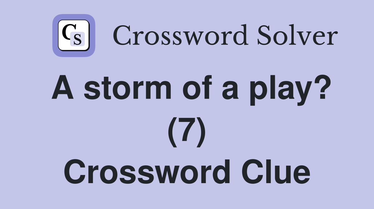 A storm of a play? (7) Crossword Clue