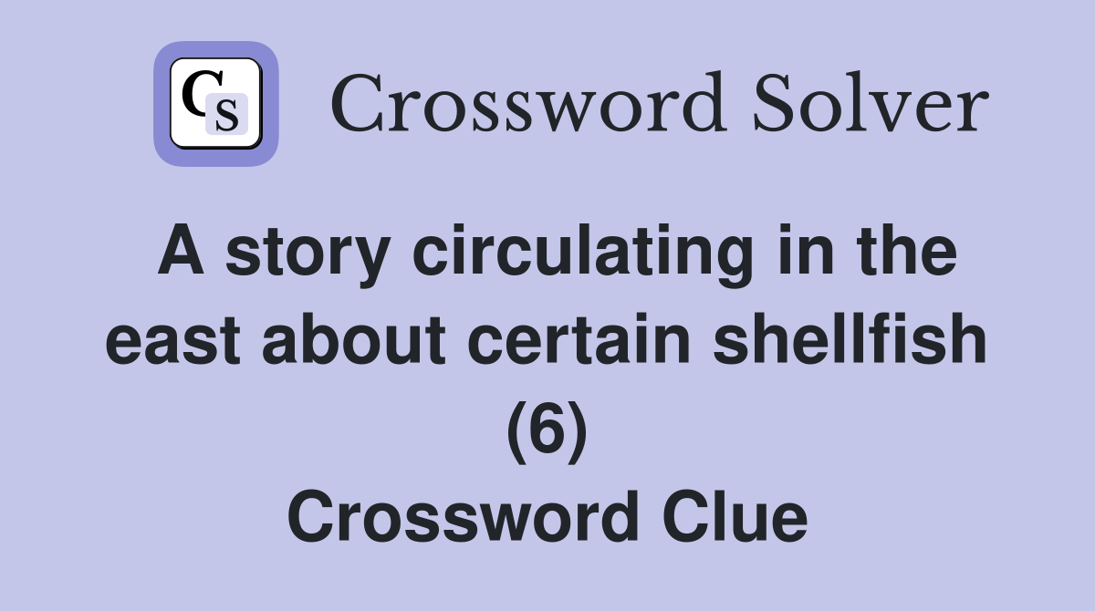A story circulating in the east about certain shellfish (6) Crossword