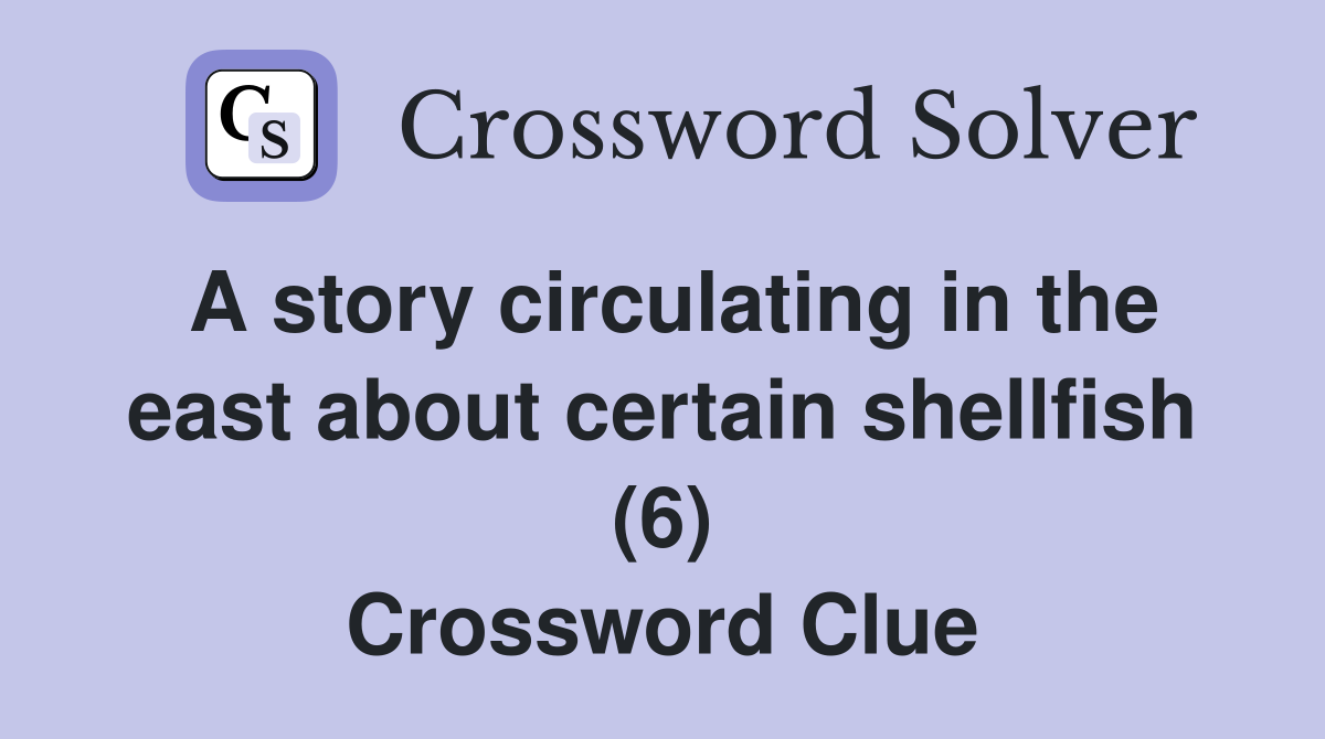 A story circulating in the east about certain shellfish (6) Crossword Clue