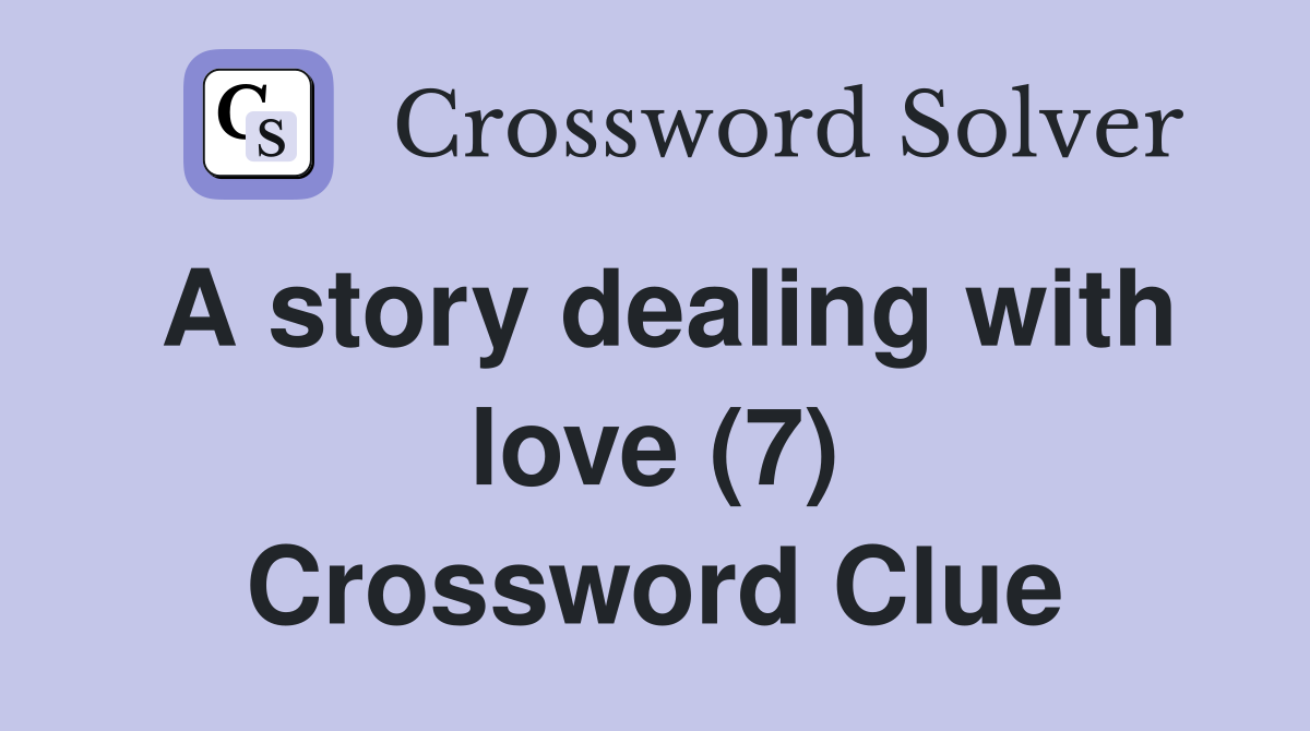 A story dealing with love (7) Crossword Clue