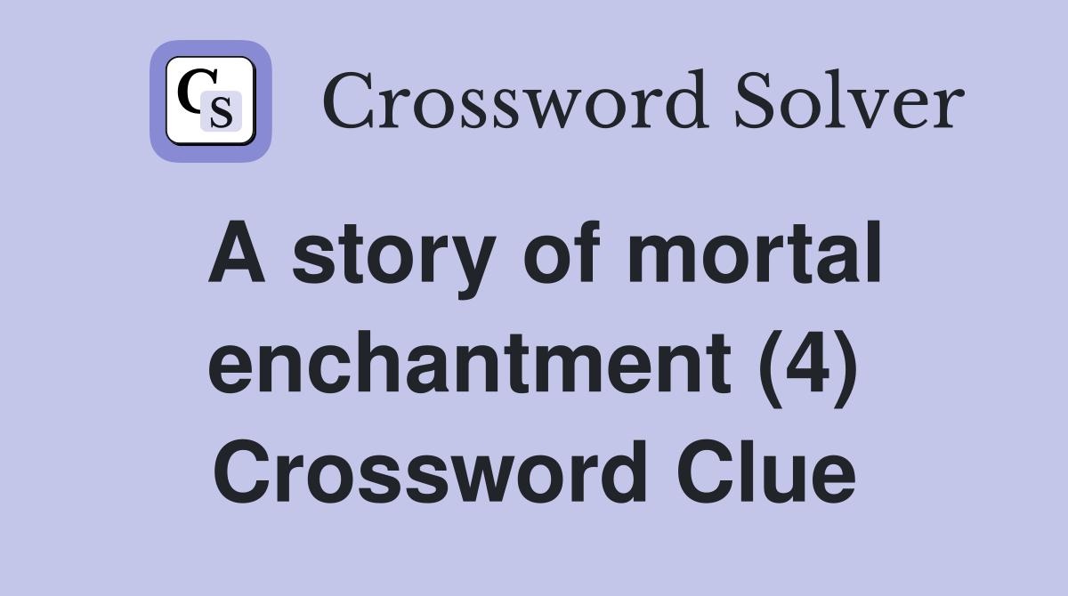 A story of mortal enchantment (4) Crossword Clue