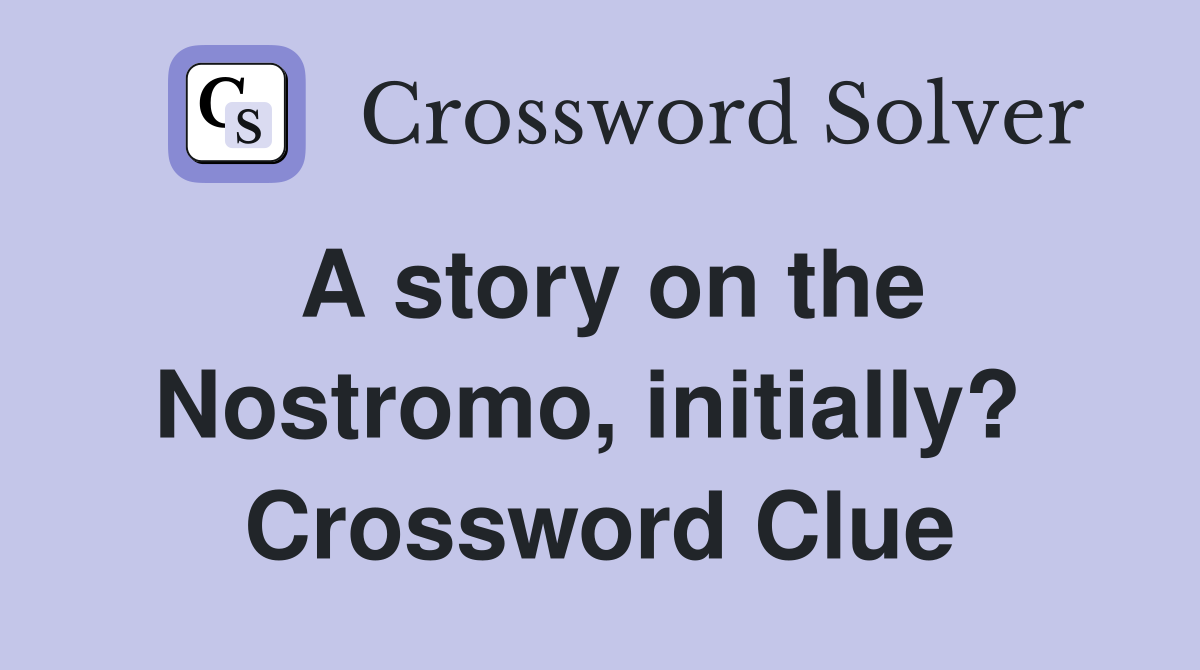 A story on the Nostromo, initially?  Crossword Clue