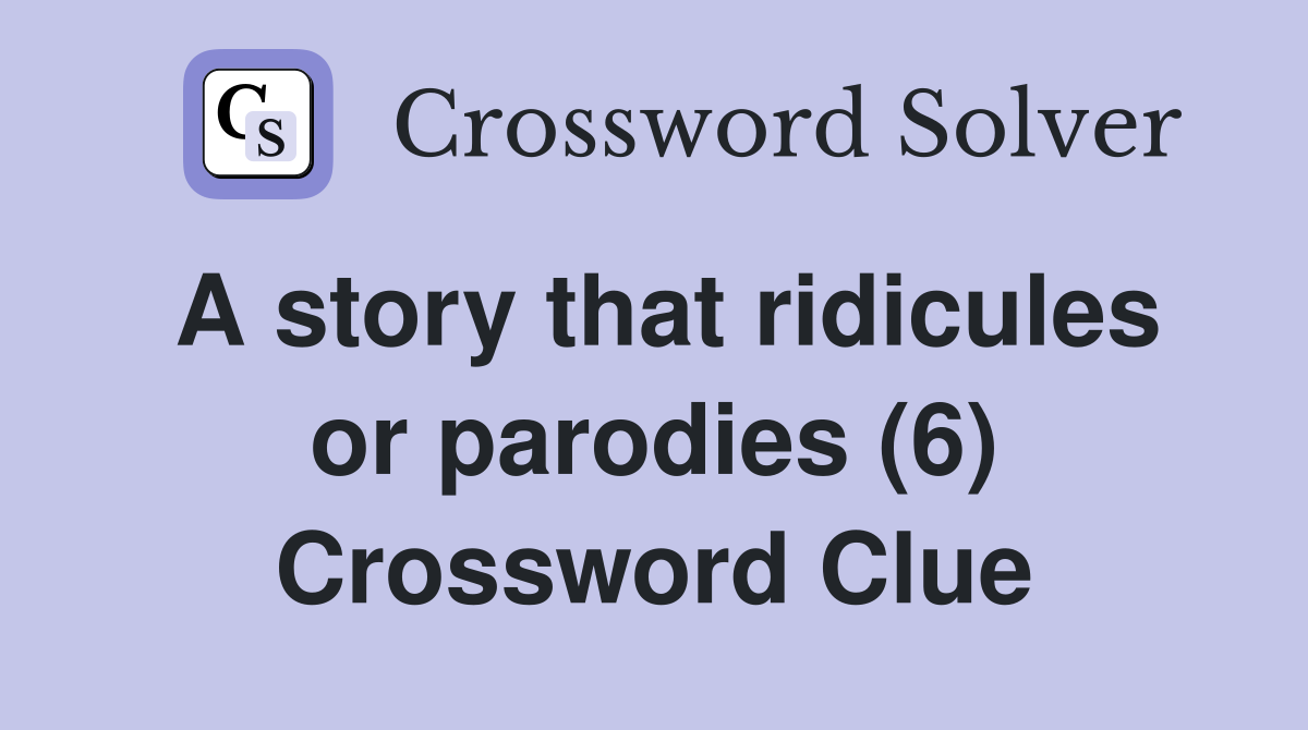 A story that ridicules or parodies (6) Crossword Clue