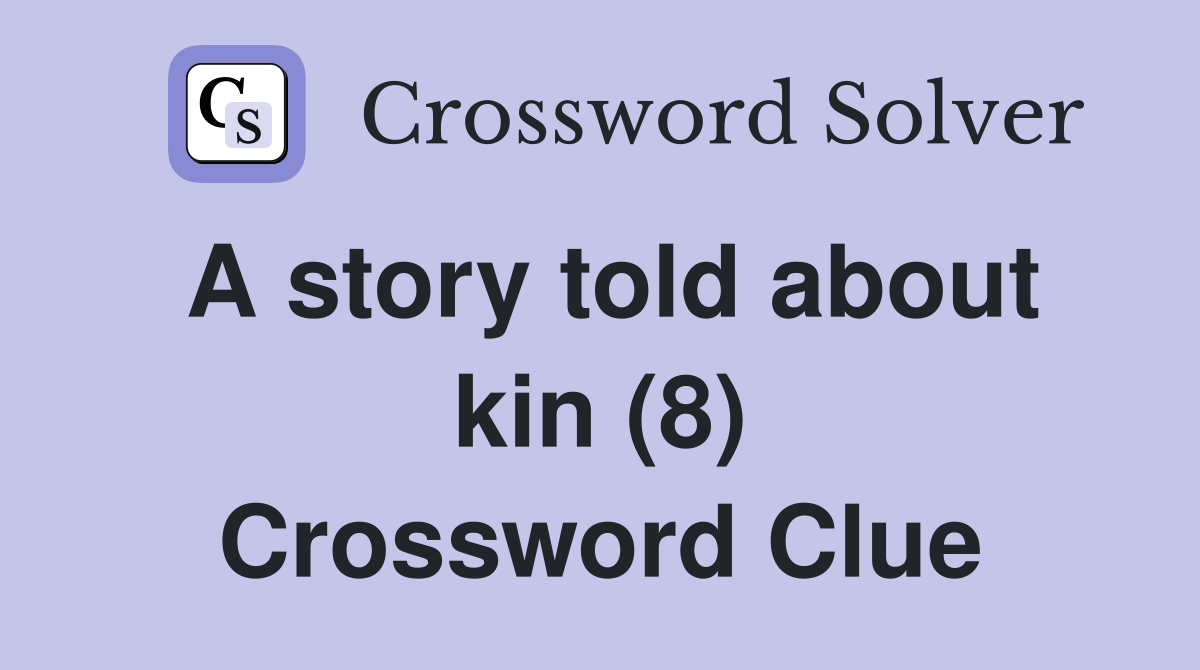 A story told about kin (8) Crossword Clue