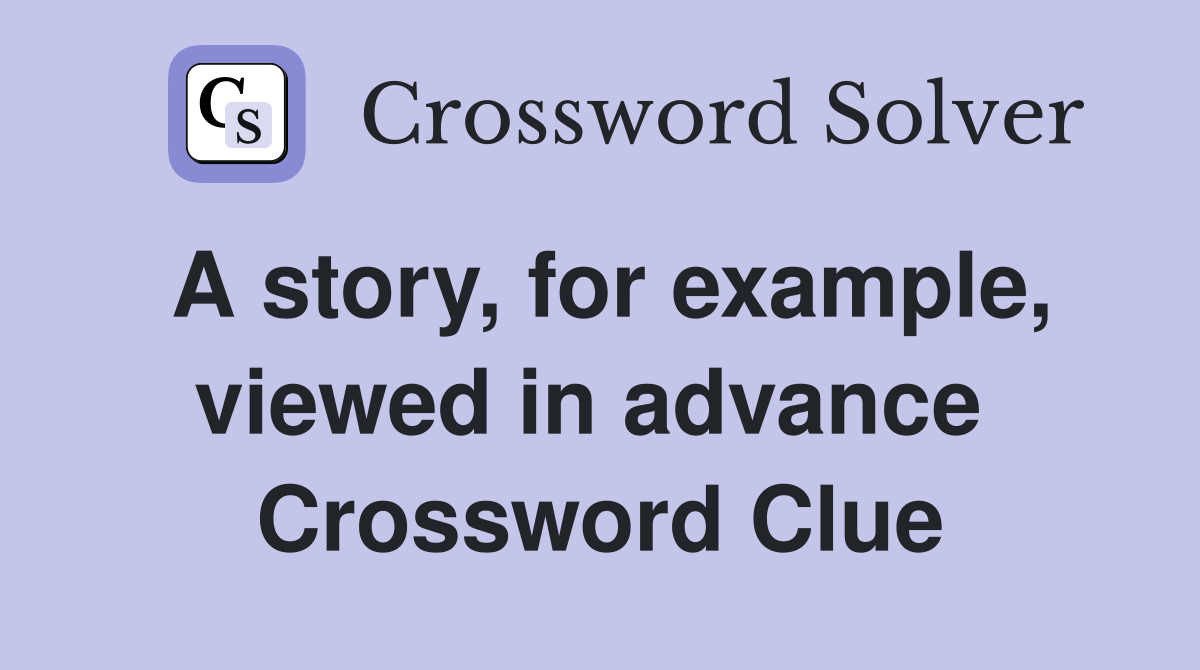 A story, for example, viewed in advance  Crossword Clue