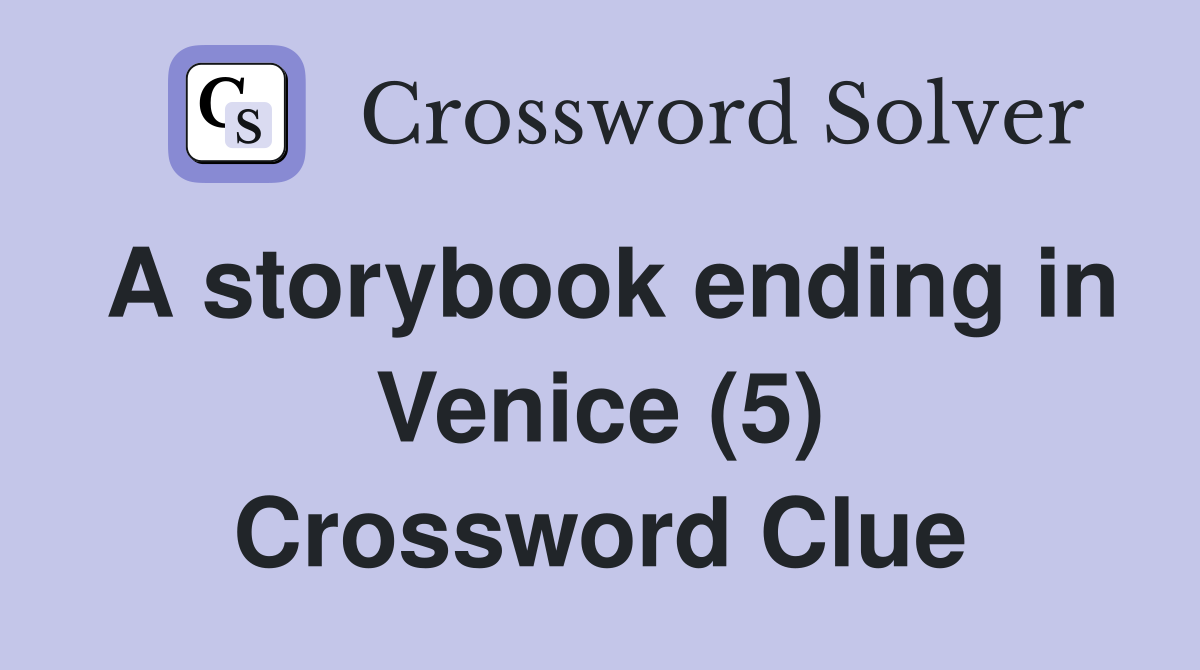 A storybook ending in Venice (5) Crossword Clue