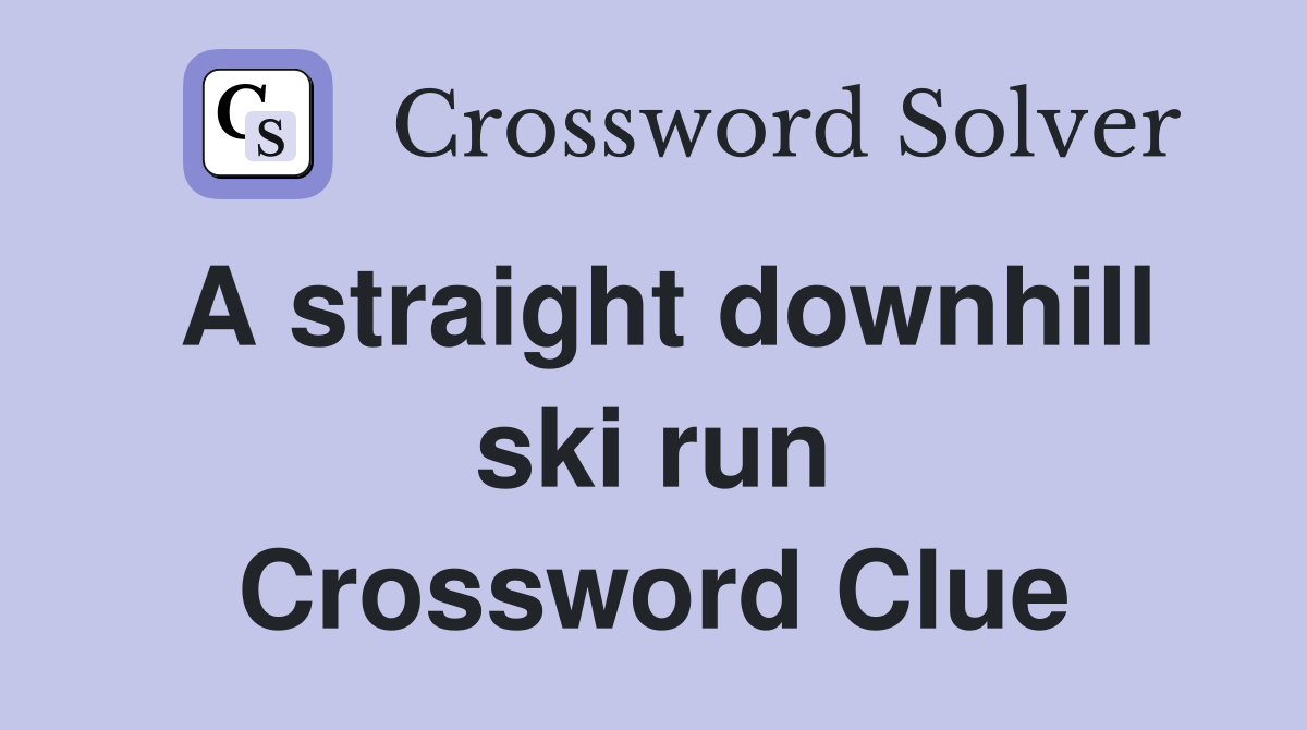 A straight downhill ski run Crossword Clue