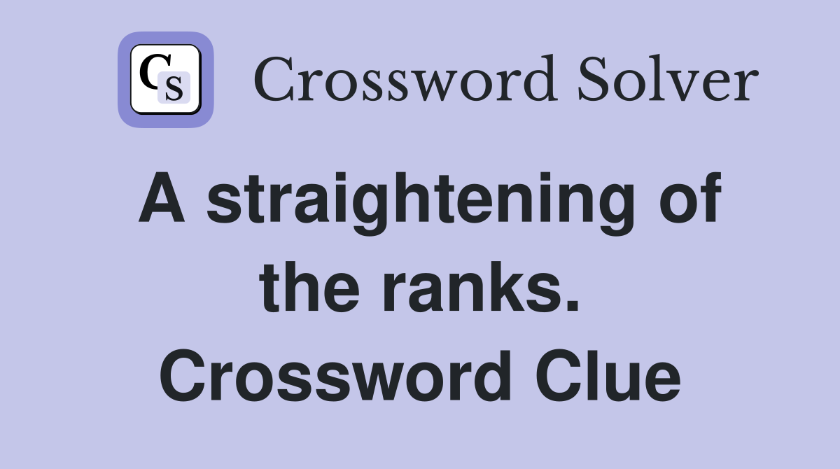 A straightening of the ranks. Crossword Clue