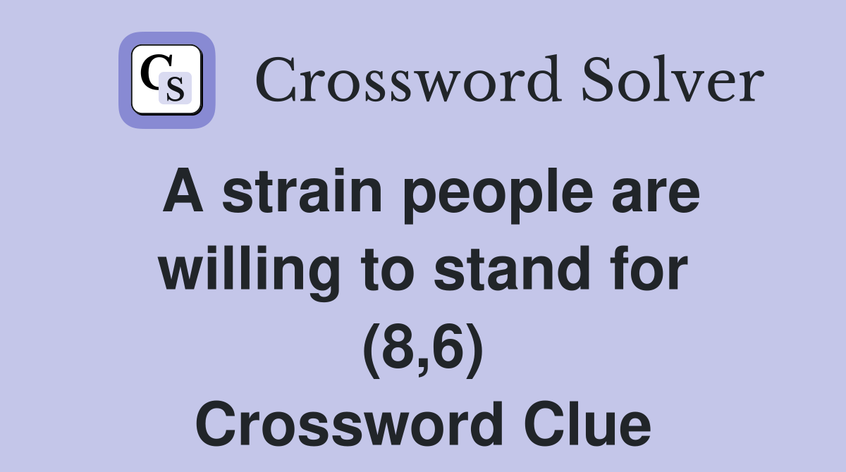 A strain people are willing to stand for (8,6) Crossword Clue