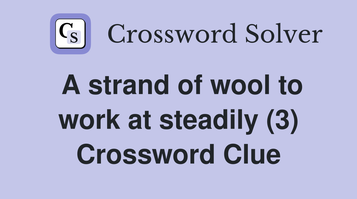 A strand of wool to work at steadily (3) Crossword Clue