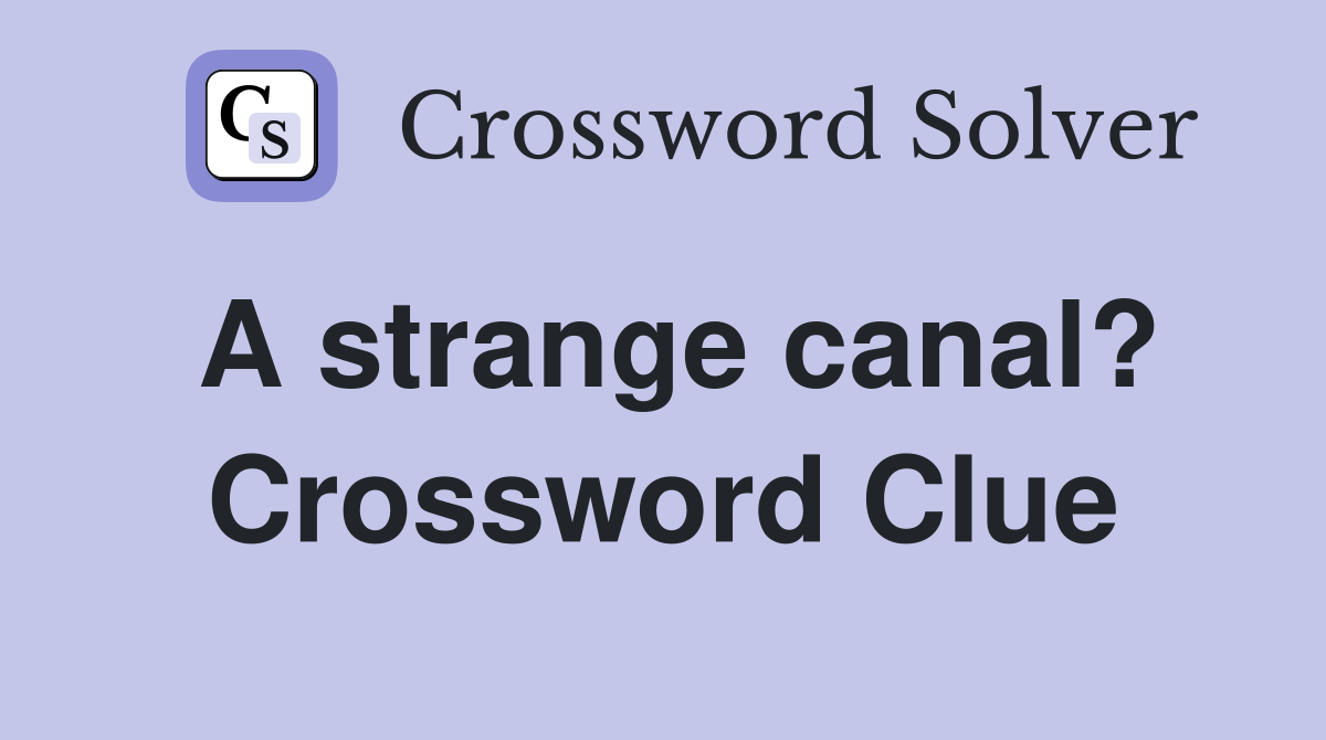 A strange canal? Crossword Clue