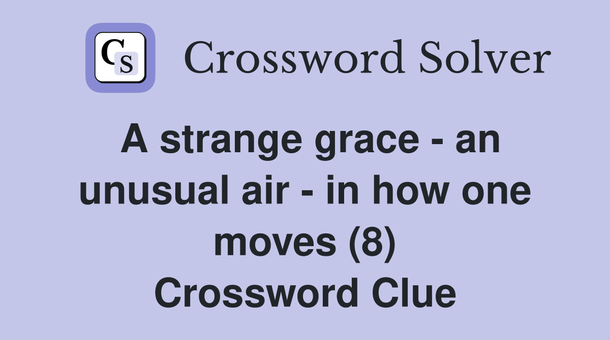 A strange grace - an unusual air - in how one moves (8) Crossword Clue