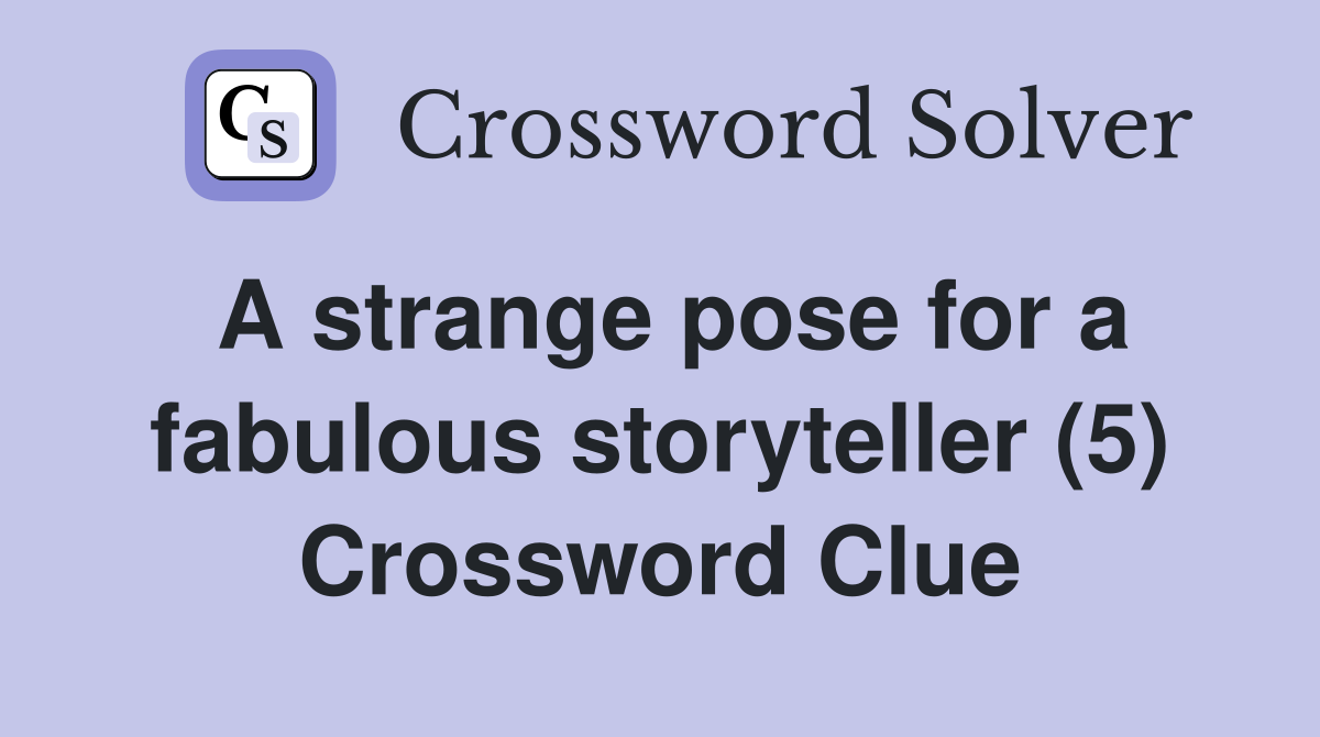 A strange pose for a fabulous storyteller (5) Crossword Clue