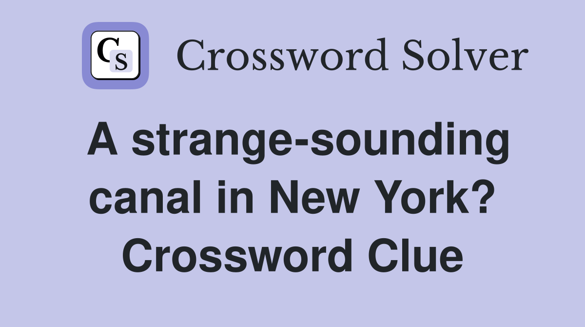 A strange-sounding canal in New York? Crossword Clue