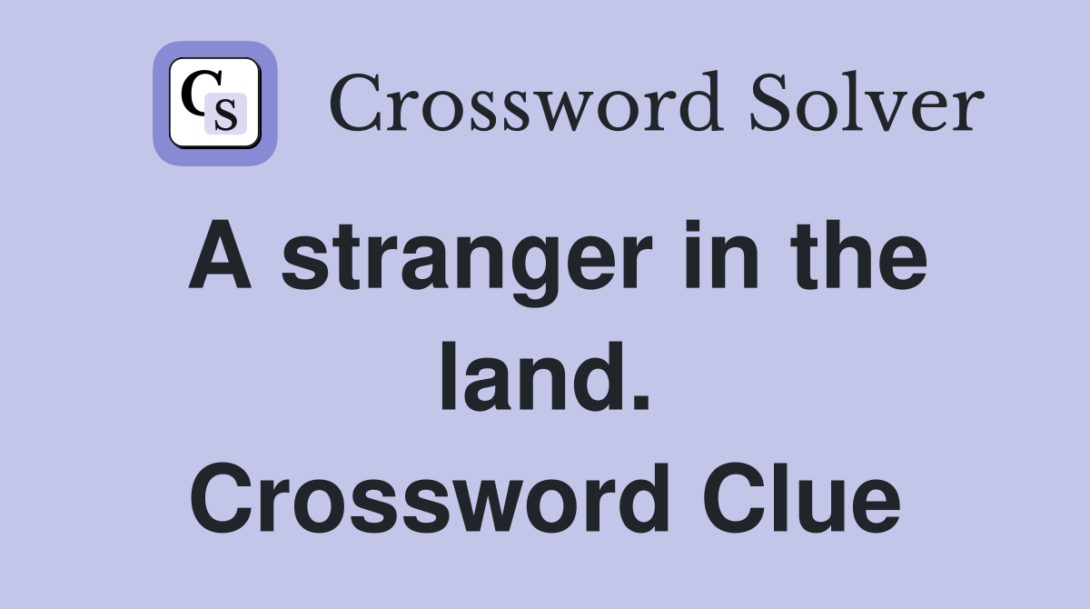 A stranger in the land. Crossword Clue