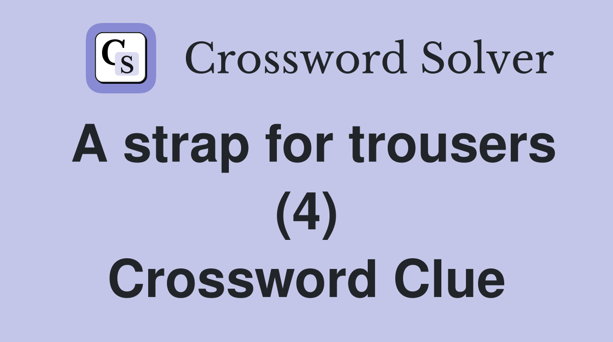 A strap for trousers (4) Crossword Clue