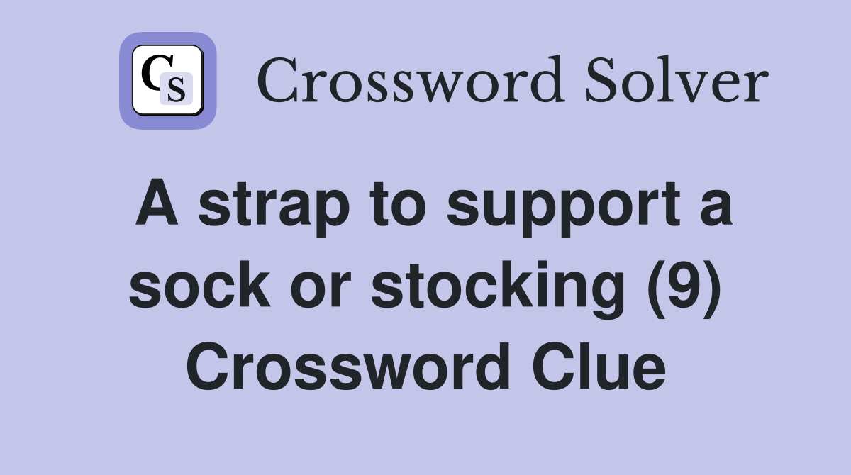 A strap to support a sock or stocking (9) Crossword Clue