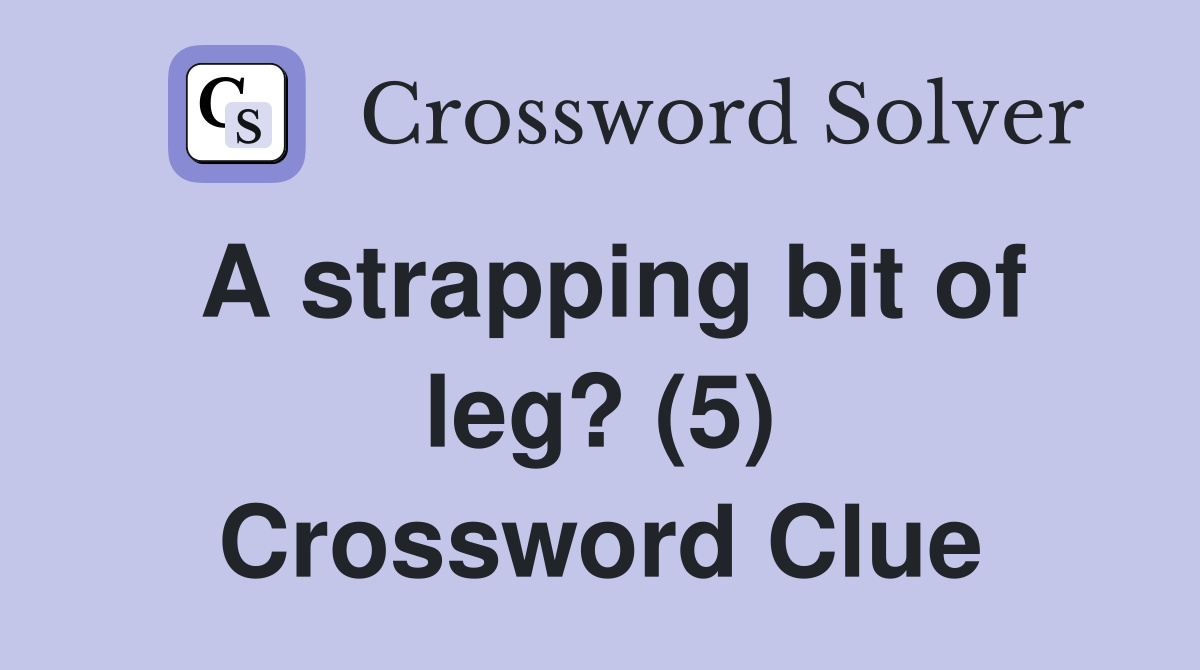 A strapping bit of leg? (5) Crossword Clue