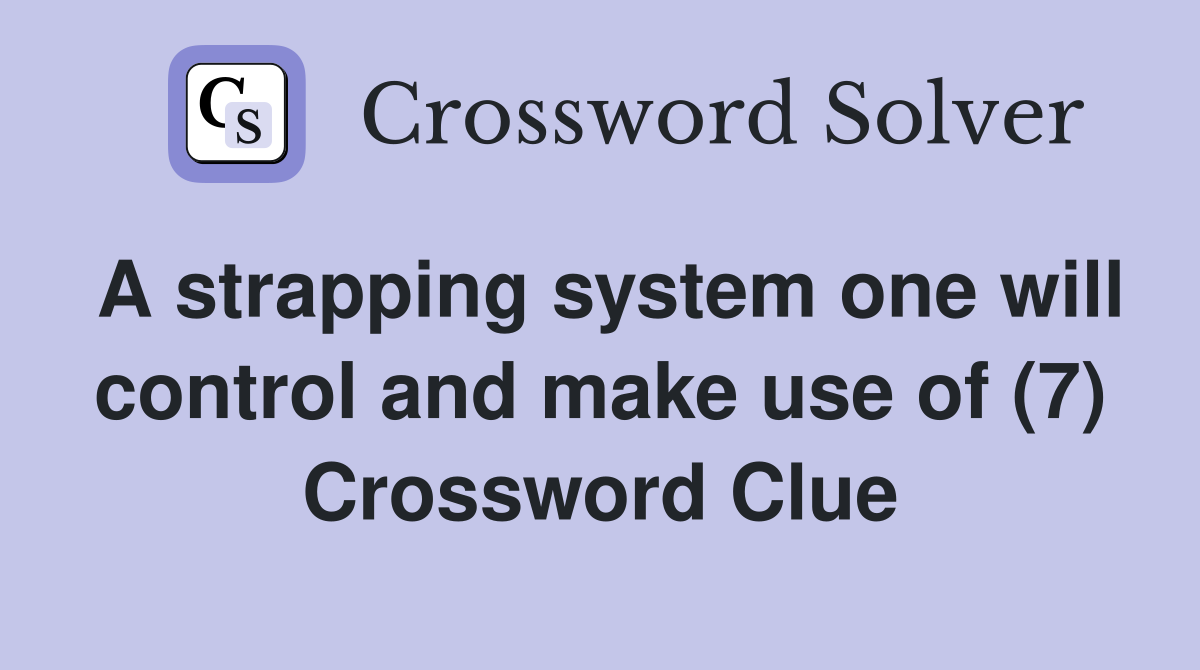 A strapping system one will control and make use of (7) Crossword Clue