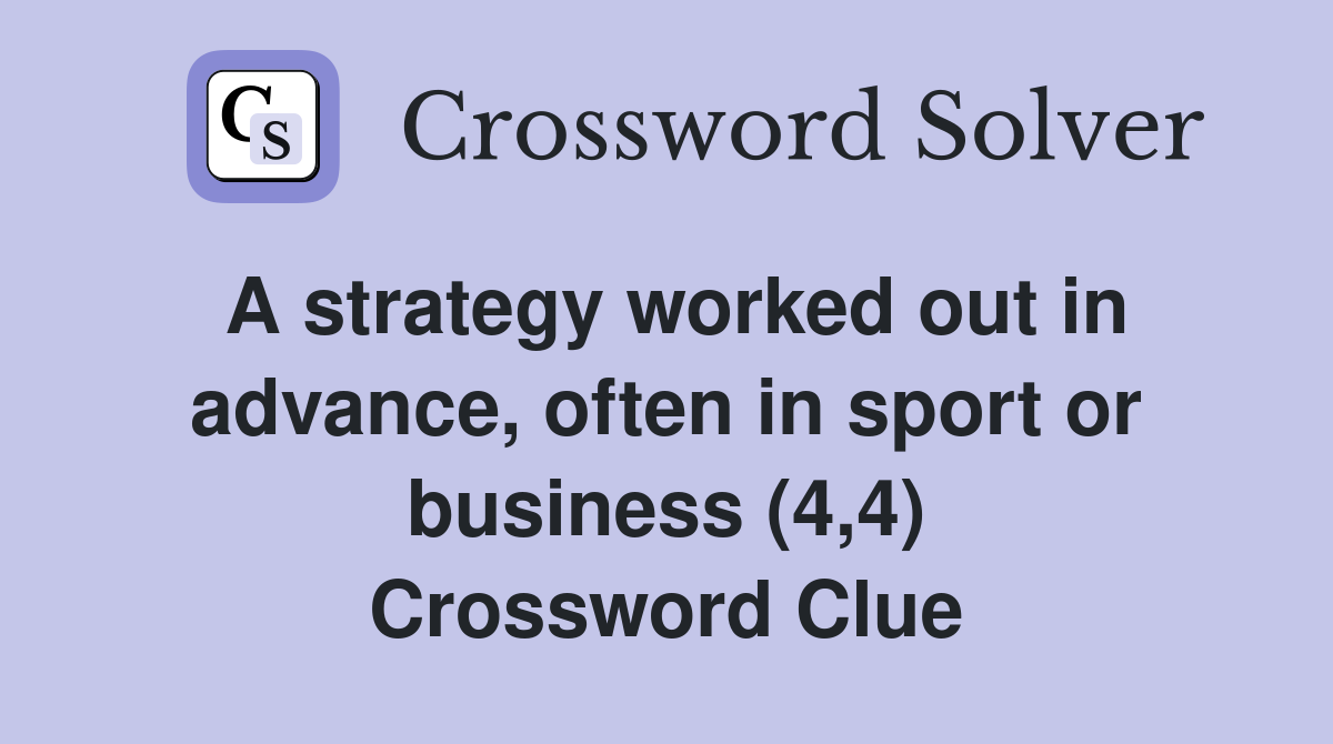 A strategy worked out in advance, often in sport or business (4,4) Crossword Clue