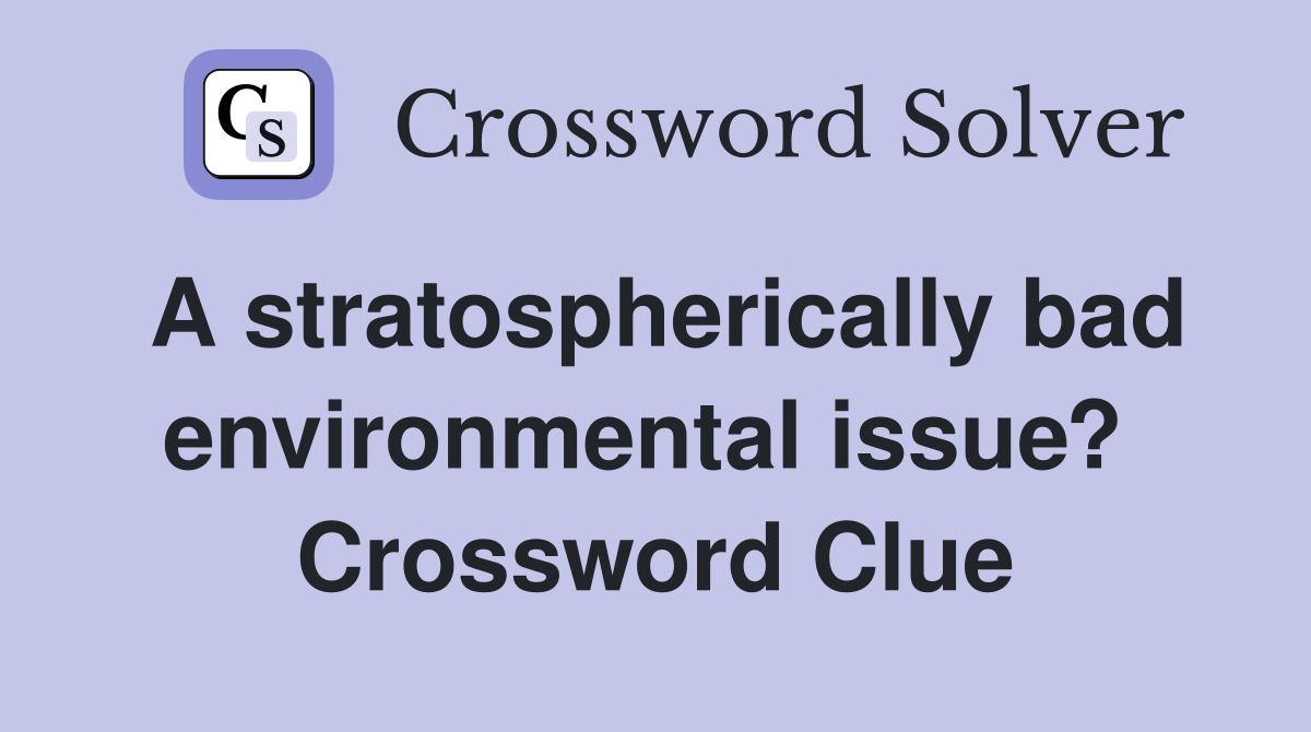 A stratospherically bad environmental issue?  Crossword Clue