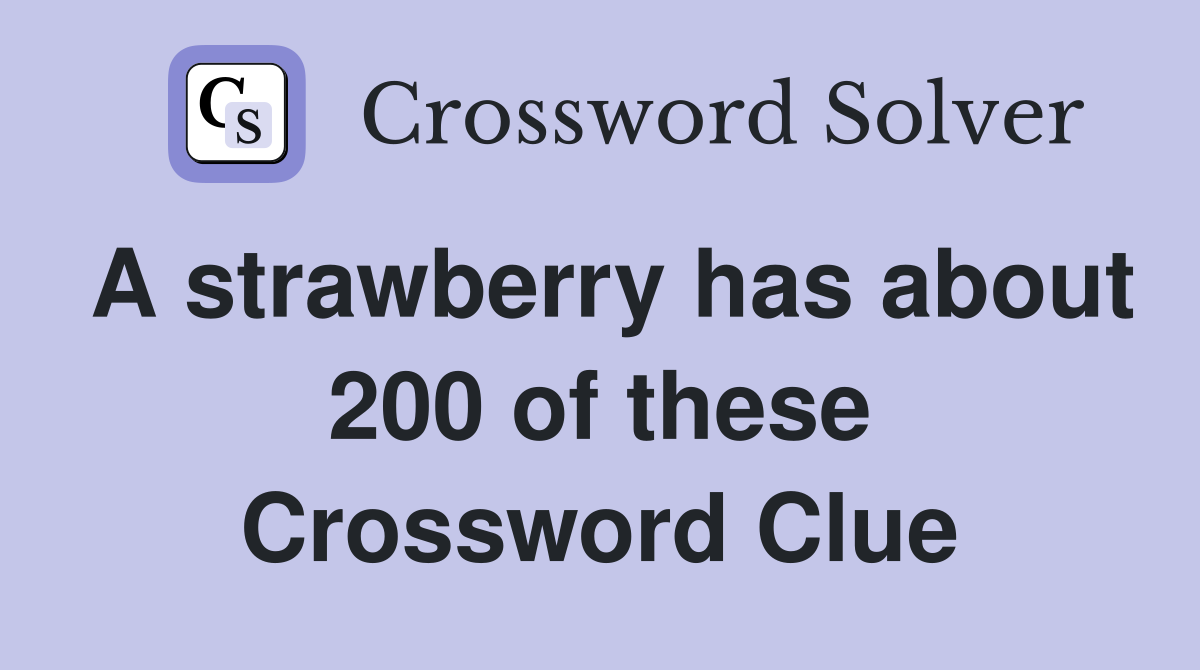 A strawberry has about 200 of these Crossword Clue