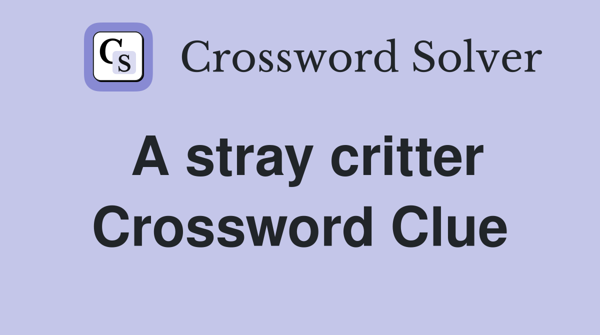 A stray critter Crossword Clue