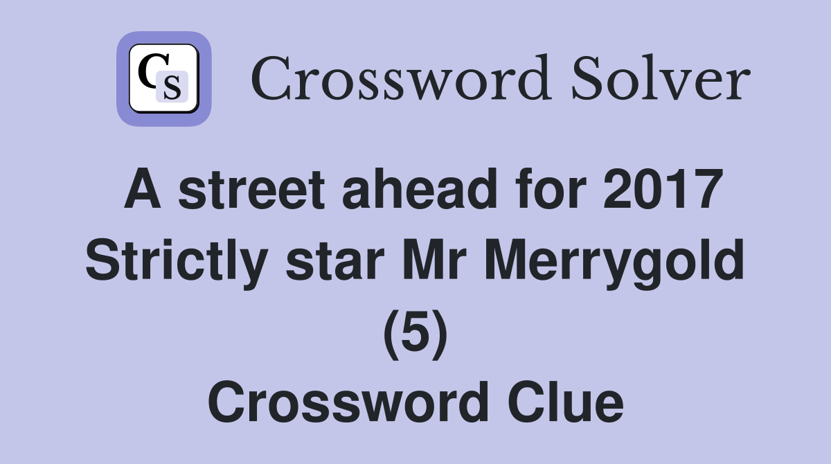 A street ahead for 2017 Strictly star Mr Merrygold (5) Crossword Clue