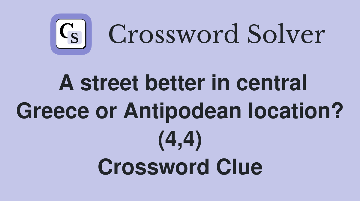 A street better in central Greece or Antipodean location? (4,4) Crossword Clue