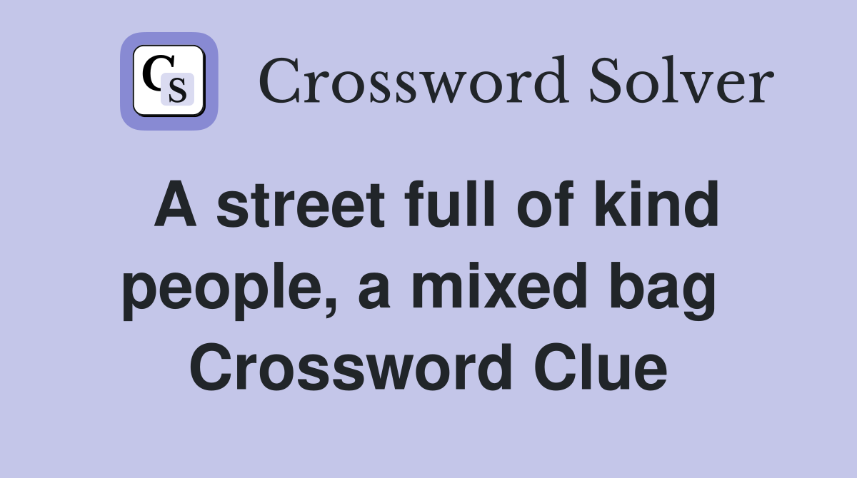 A street full of kind people, a mixed bag  Crossword Clue