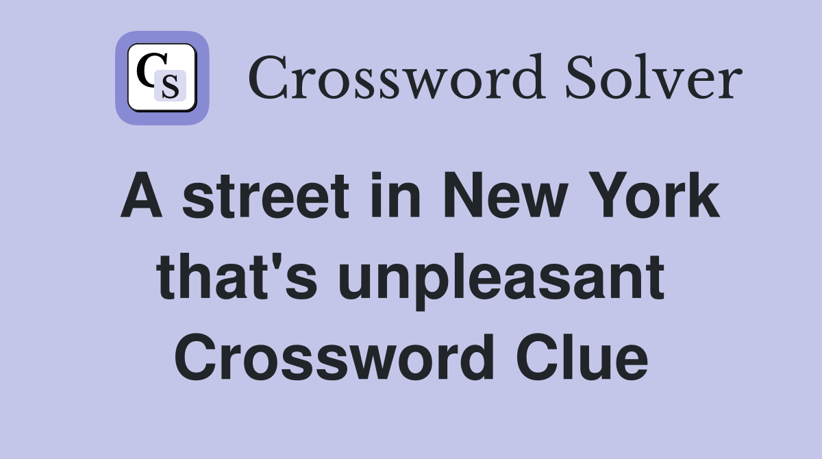 A street in New York that's unpleasant Crossword Clue