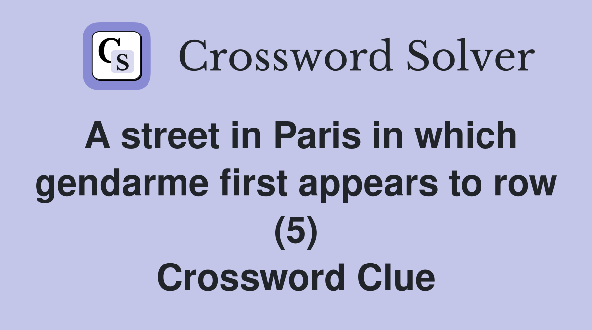 A street in Paris in which gendarme first appears to row (5) Crossword Clue