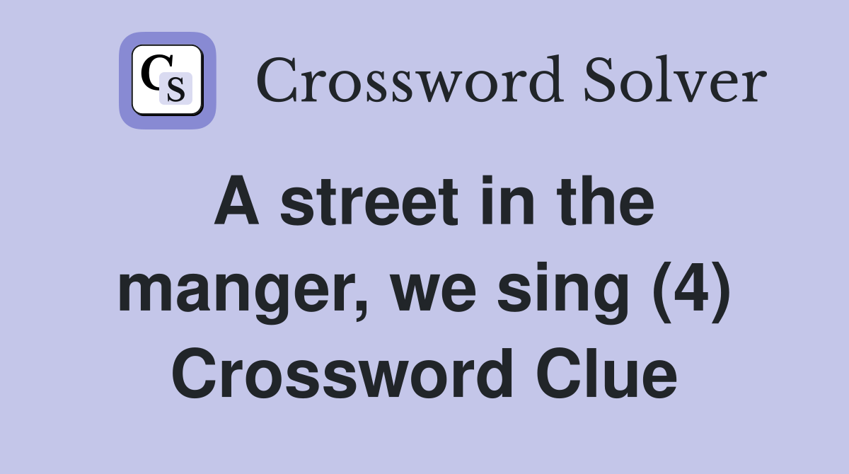 A street in the manger, we sing (4) Crossword Clue