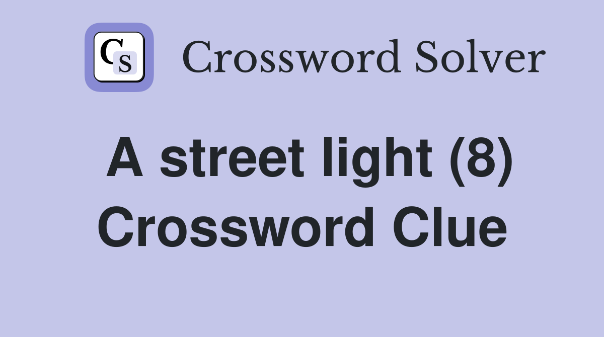 A street light (8) Crossword Clue