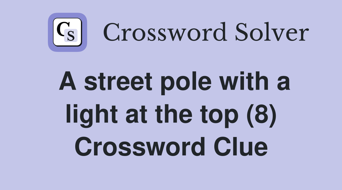 A street pole with a light at the top (8) Crossword Clue