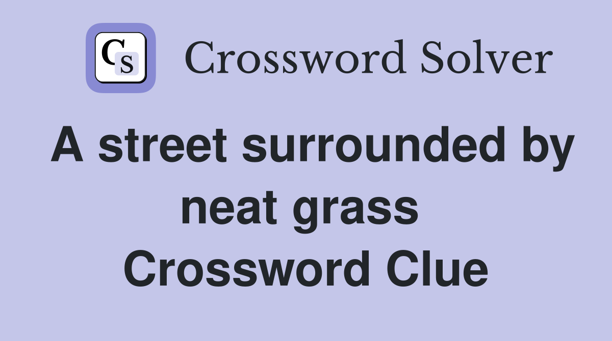 A street surrounded by neat grass  Crossword Clue