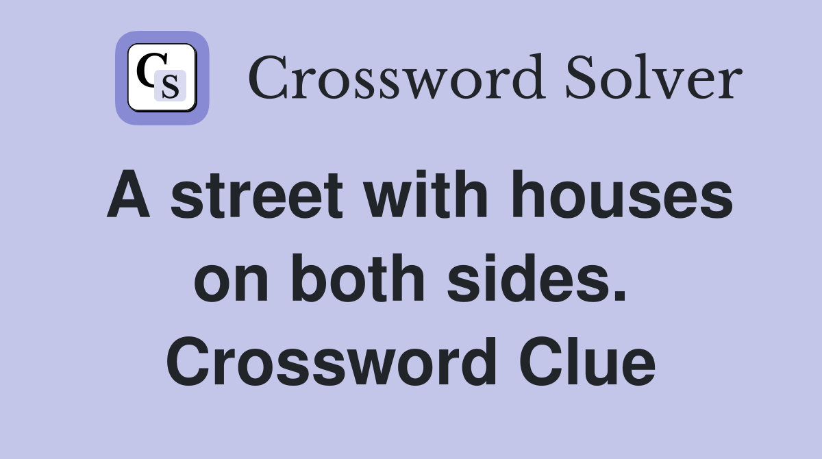 A street with houses on both sides. Crossword Clue