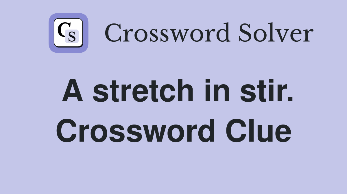 A stretch in stir. Crossword Clue