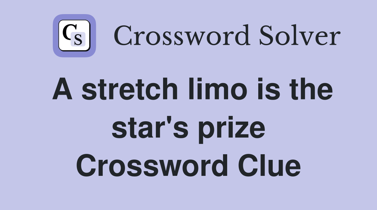 A stretch limo is the star's prize Crossword Clue